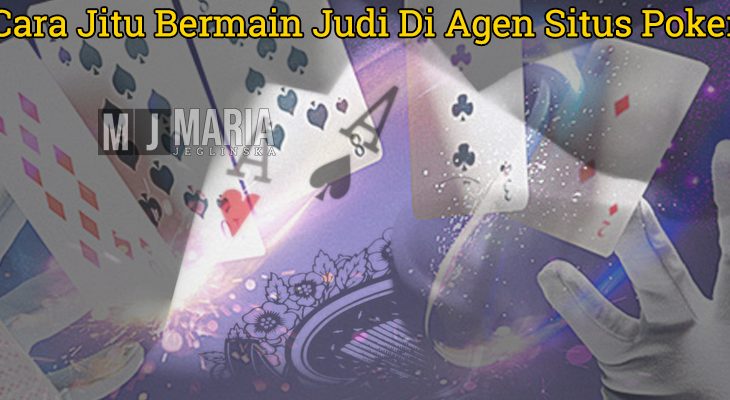 Situs Poker - Cara Jitu Bermain Judi Di Agen Situs Poker - MariaJeglinska